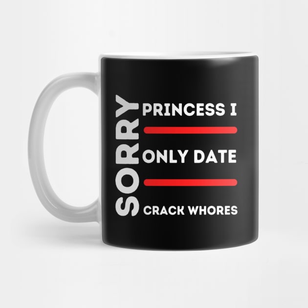 Sorry Princess I Only Date Crack by HobbyAndArt